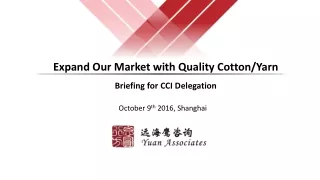 Expand Our Market with  Quality Cotton/Yarn Briefing for CCI Delegation