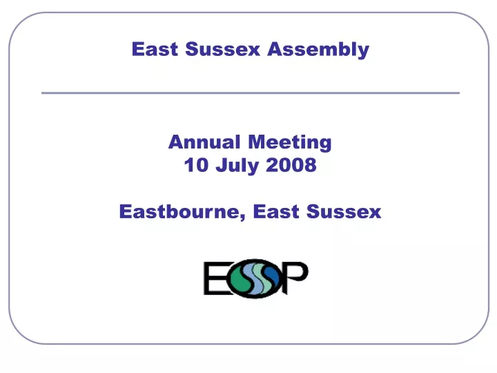 east sussex assembly annual meeting 10 july 2008 eastbourne east sussex