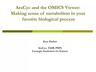 AraCyc and the OMICS Viewer: Making sense of metabolism in your  favorite biological process