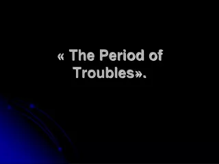 « The Period of Troubles».