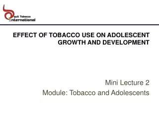 EFFECT OF TOBACCO USE ON ADOLESCENT GROWTH AND DEVELOPMENT Mini Lecture 2