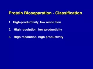 Protein Bioseparation - Classification 1.  High-productivity, low resolution