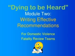 “Dying to be Heard”  Module Two:  Writing Effective Recommendations