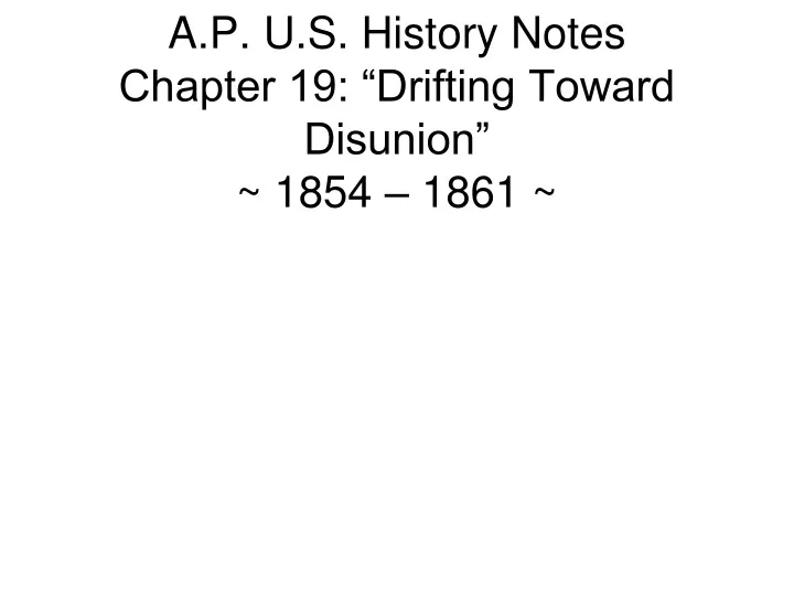 a p u s history notes chapter 19 drifting toward disunion 1854 1861
