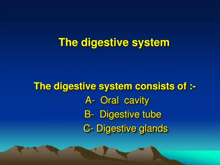 the digestive system consists of a oral cavity b digestive tube c digestive glands