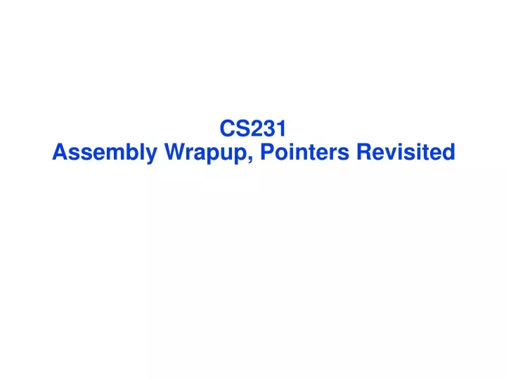 cs231 assembly wrapup pointers revisited