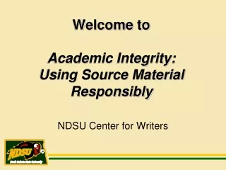 Welcome to  Academic Integrity: Using Source Material Responsibly