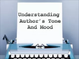 Understanding  Author’s Tone And Mood