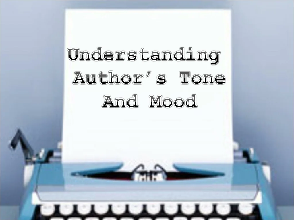 PPT - Understanding Author’s Tone And Mood PowerPoint Presentation ...