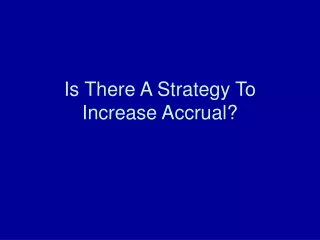 Is There A Strategy To Increase Accrual?