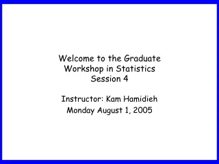 Welcome to the Graduate  Workshop in Statistics Session 4