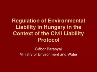 Regulation of Environmental Liability in Hungary in the Context of the Civil Liability Protocol