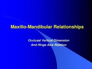 Maxillo -Mandibular Relationships
