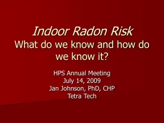 Indoor Radon Risk What do we know and how do we know it?
