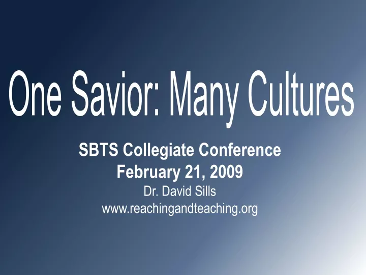 sbts collegiate conference february 21 2009 dr david sills www reachingandteaching org