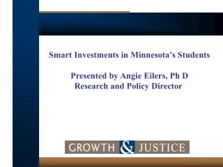 Smart Investments in Minnesota’s Students Presented by Angie Eilers, Ph D