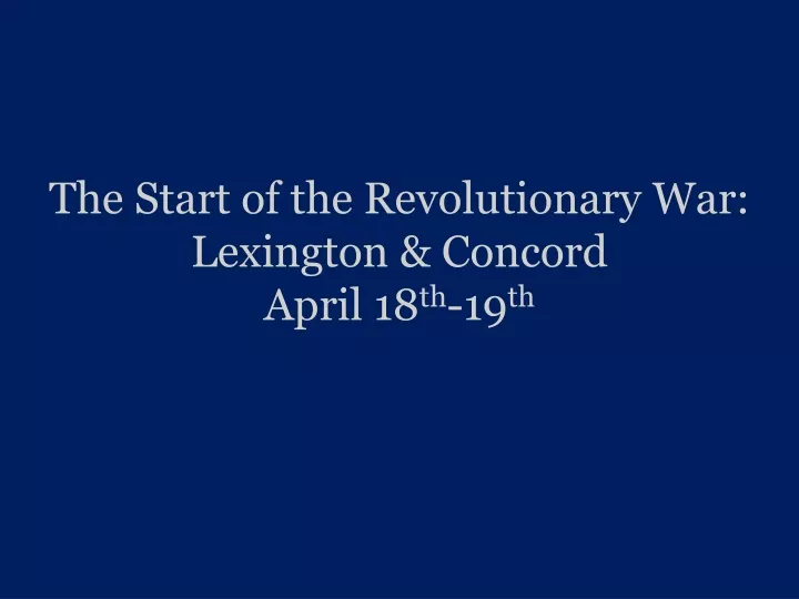 the start of the revolutionary war lexington concord april 18 th 19 th