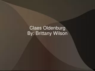 Claes Oldenburg By: Brittany Wilson