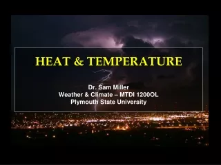HEAT &amp; TEMPERATURE Dr. Sam Miller Weather &amp; Climate – MTDI 1200OL Plymouth State University