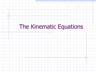 The Kinematic Equations