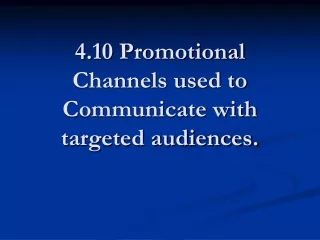 4.10 Promotional Channels used to Communicate with targeted audiences.