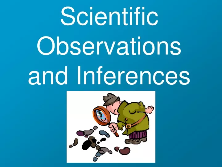 scientific observations and inferences