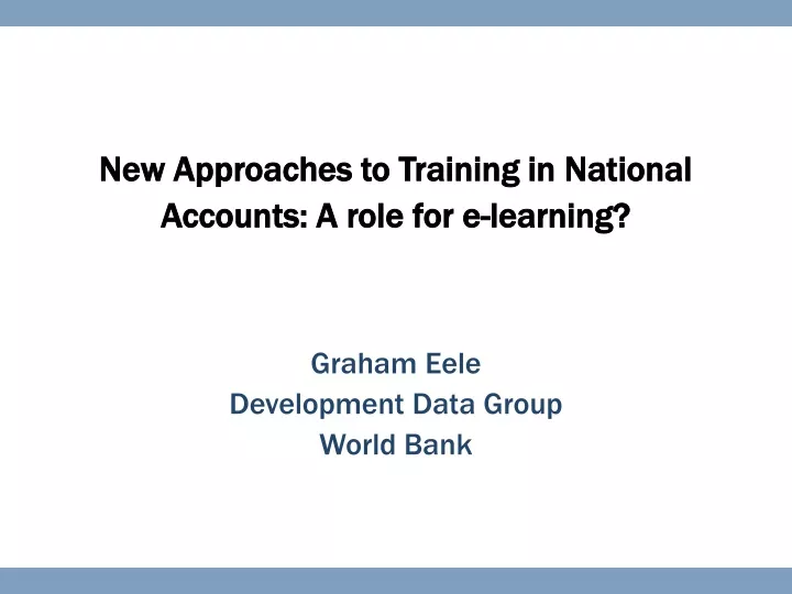 new approaches to training in national accounts a role for e learning