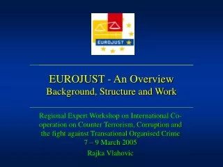 EUROJUST - An Overview  Background, Structure and Work