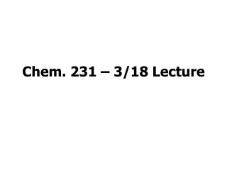 Chem. 231 – 3/18 Lecture