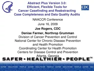 NAACCR Conference June 16, 2009 Joe Rogers, CDC Denise Farmer, Northrop Grumman