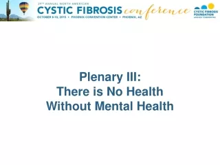 Plenary III: There is No Health  Without Mental Health