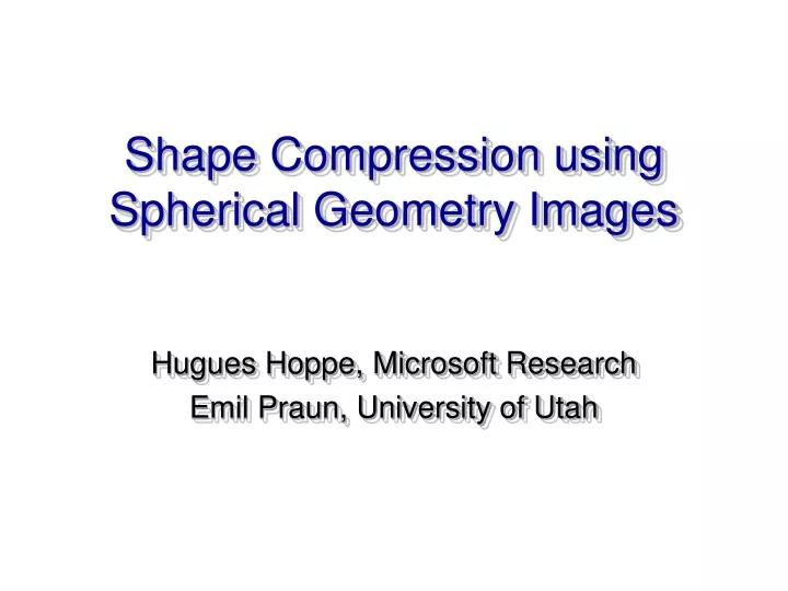 shape compression using spherical geometry images