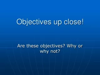 Objectives up close!