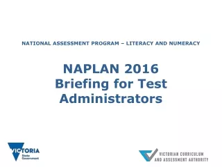 NATIONAL ASSESSMENT PROGRAM – LITERACY AND NUMERACY NAPLAN 2016 Briefing for Test Administrators