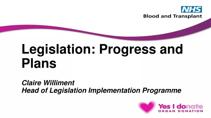 legislation progress and plans claire williment head of legislation implementation programme