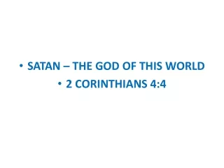 SATAN – THE GOD OF THIS WORLD 2 CORINTHIANS 4:4