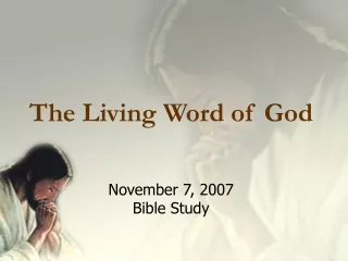 The Living Word of God November 7, 2007 Bible Study