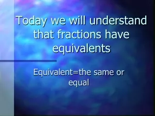Today we will understand that fractions have equivalents