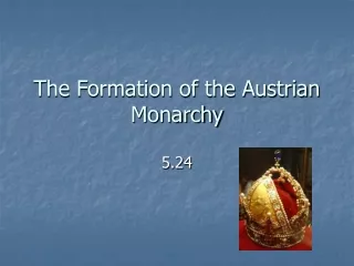 The Formation of the Austrian Monarchy