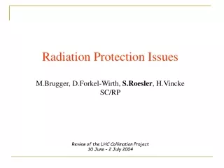 Radiation Protection Issues M.Brugger, D.Forkel-Wirth,  S.Roesler , H.Vincke SC/RP