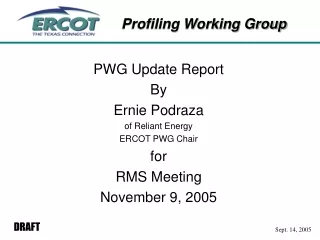 PWG Update Report By Ernie Podraza of Reliant Energy ERCOT PWG Chair for RMS Meeting