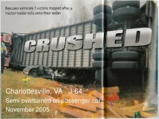 Charlottesville, VA    I-64  Semi overturned on passenger car November 2005