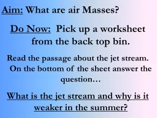 Aim:  What are air Masses? Do Now:   Pick up a worksheet from the back top bin.
