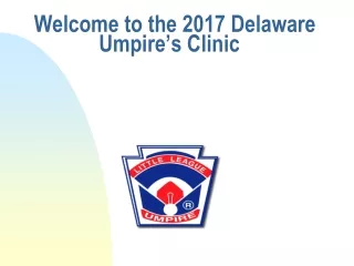Welcome to the 2017 Delaware                 Umpire’s Clinic