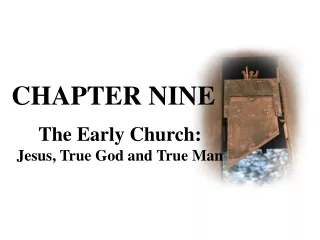 The Early Church:                   Jesus, True God and True Man
