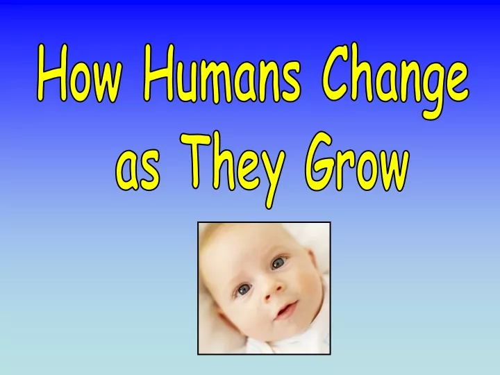 how humans change as they grow