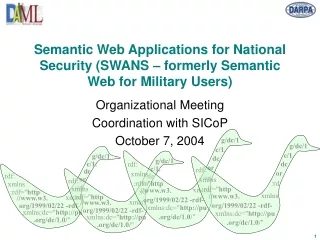 Semantic Web Applications for National Security (SWANS – formerly Semantic Web for Military Users)