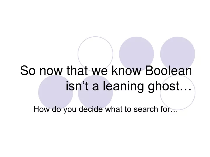 so now that we know boolean isn t a leaning ghost