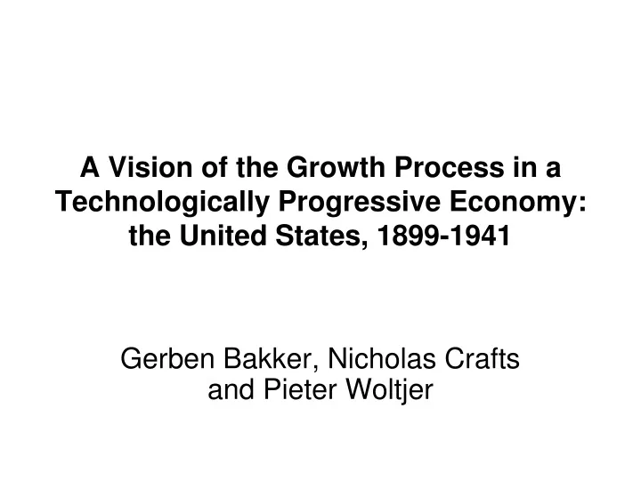a vision of the growth process in a technologically progressive economy the united states 1899 1941