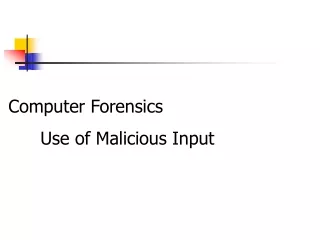 Computer Forensics 	Use of Malicious Input